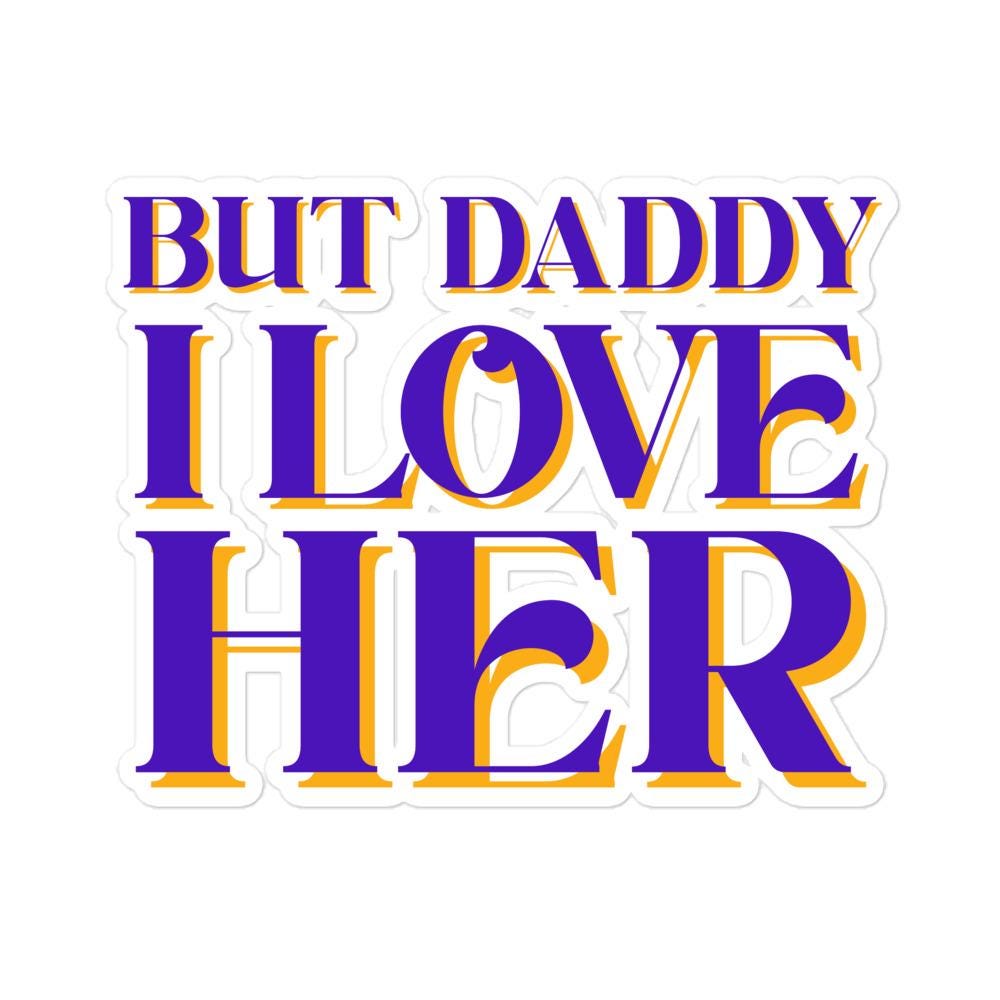 But Daddy I Love Her Sticker